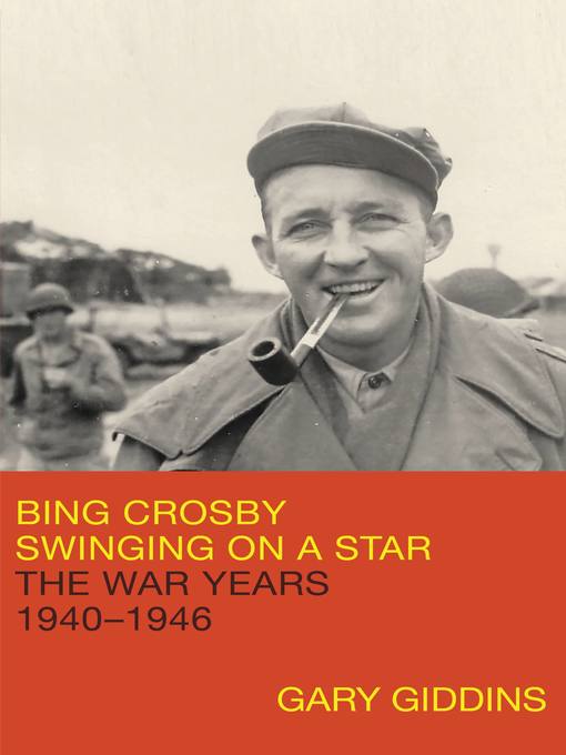 Title details for Bing Crosby: Swinging on a Star by Gary Giddins - Available